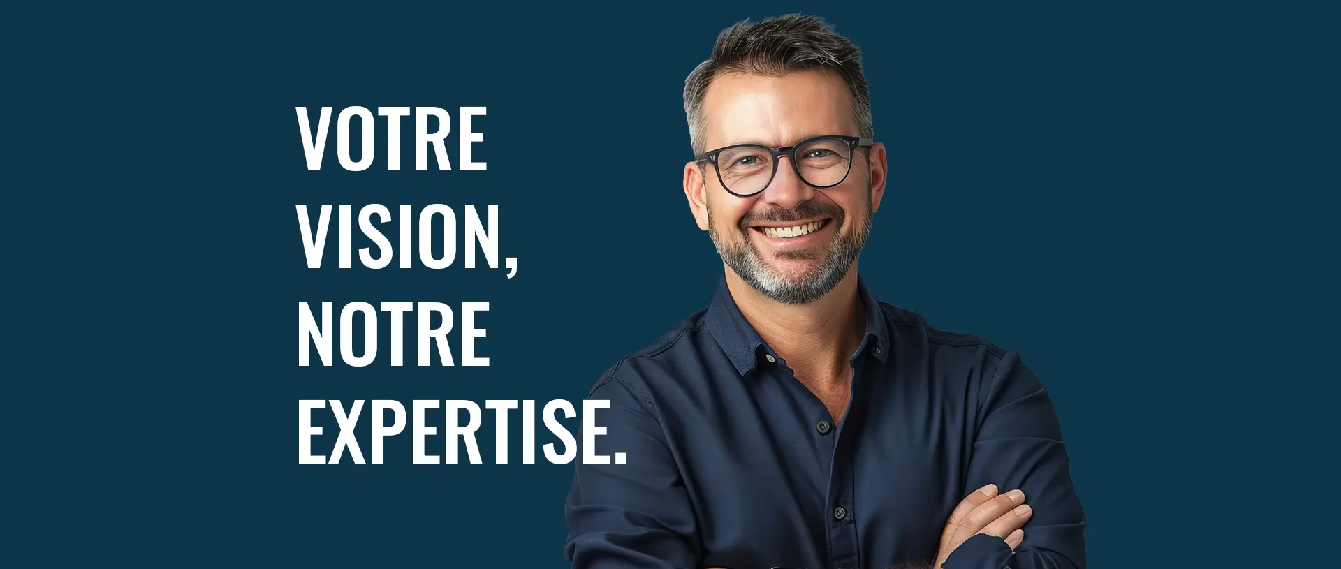 Votre vision, notre expertise