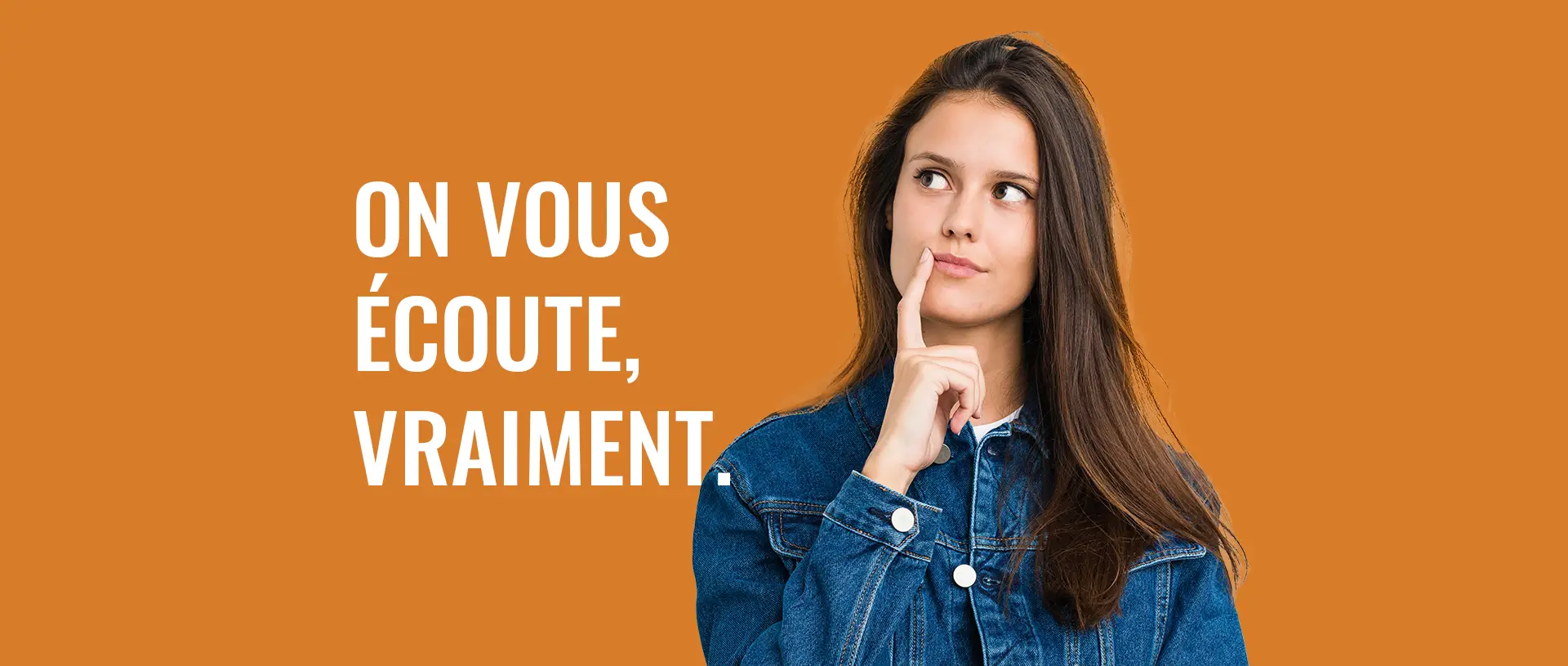 On vous écoute, vraiment