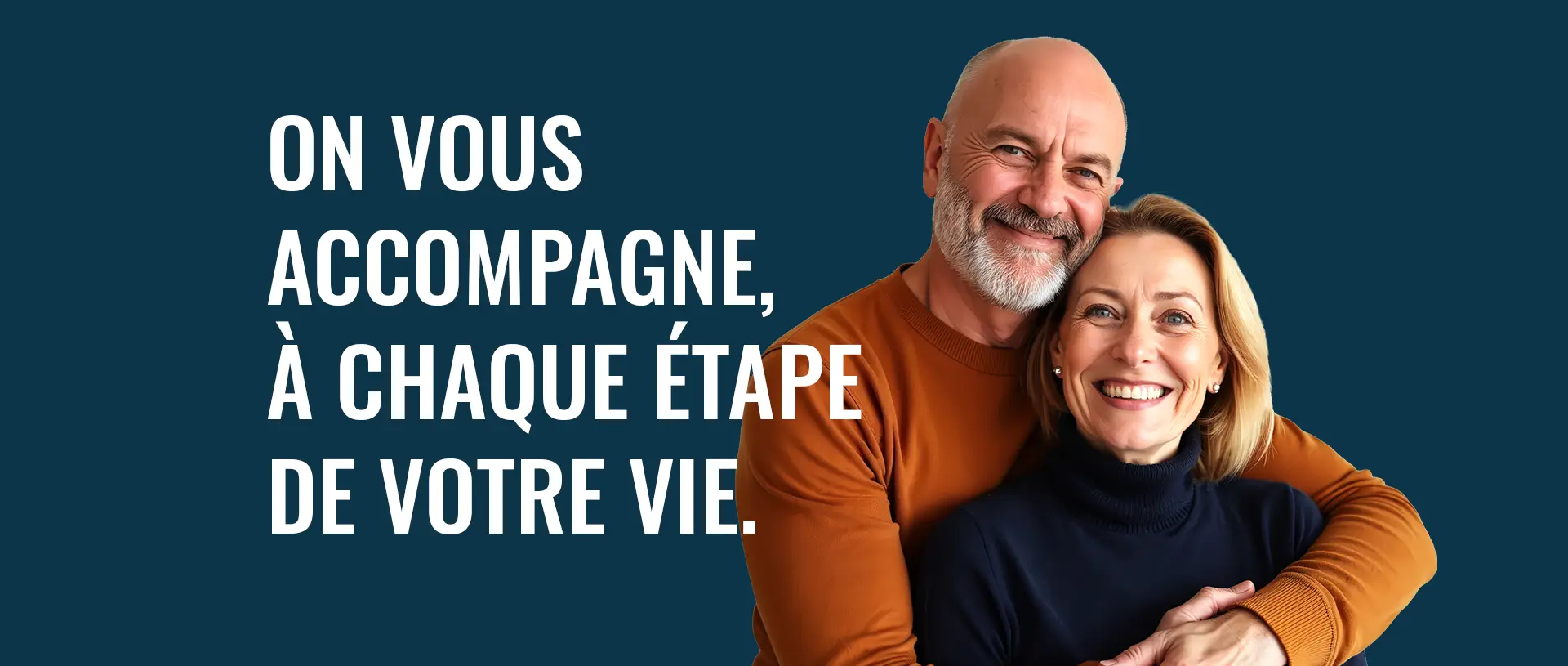 On vous accompagne à chaque étape de votre vie